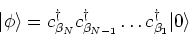 \begin{displaymath}
\vert \phi \rangle = c^{\dagger}_{ \beta_{N}} c^{\dagger}_{ \beta_{N-1}}
\ldots c^{\dagger}_{ \beta_{1}} \vert \rangle
\end{displaymath}