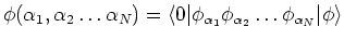 $\phi(\alpha_{1}, \alpha_{2} \ldots \alpha_{N}) = \langle 0\vert\phi_{\alpha_{1}} \phi_{\alpha_{2}} \ldots \phi_{\alpha_N} \vert\phi \rangle$