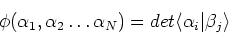 \begin{displaymath}
\phi (\alpha_{1}, \alpha_{2} \ldots \alpha_{N}) = det \langle \alpha_{i}\vert \beta_{j} \rangle
\end{displaymath}