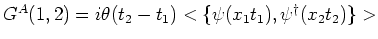 $G^{A}(1,2) = i \theta({t_2} -{t_1})<\{\psi(x_1 t_1) , {\psi^\dagger}(x_2 t_2)\}>$