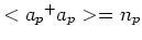 $<{a_p}^{+} a_p> =n_p $