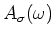 $\displaystyle A_{\sigma }(\omega )$