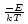 $^{-E \over kT}$
