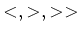 $<,>,>>$