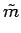 $\displaystyle \tilde{m}$
