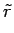 $\displaystyle \tilde{r}$