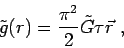 \begin{displaymath}
\tilde{g}(r) = \frac{\pi^{2}}{2} \tilde{G}\tau \vec{r}\ ,
\end{displaymath}