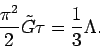 \begin{displaymath}
\frac{\pi^{2}}{2} \tilde{G} \tau = \frac{1}{3}\Lambda .
\end{displaymath}