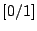 $\displaystyle \lbrack 0/1]$