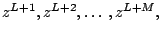 $ z^{L+1},z^{L+2},\ldots ,z^{L+M},$