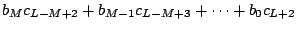 $\displaystyle b_{M}c_{L-M+2}+b_{M-1}c_{L-M+3}+\cdots +b_{0}c_{L+2}$