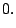 $\displaystyle 0. \notag$