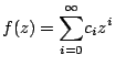 $\displaystyle f(z)=\underset{i=0}{\overset{\infty }{\sum }}c_{i}z^{i}$