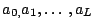 $ %%
a_{0,}a_{1},\ldots ,a_{L}$