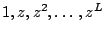 $ 1,z,z^{2},\ldots ,z^{L}$