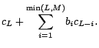 $\displaystyle c_{L}+\overset{\min (L,M)}{\underset{i=1}{\sum }}b_{i}c_{L-i}.
\notag$