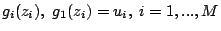 $\displaystyle g_{i}(z_{i}),\ g_{1}(z_{i})=u_{i},\;i=1,...,M$