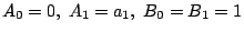 $\displaystyle A_{0}=0,\;A_{1}=a_{1},\;B_{0}=B_{1}=1$