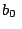 $ %%
b_{0\text{ }}$