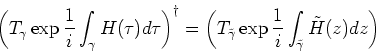 \begin{displaymath}
\left(
T_{\gamma} \exp \frac{1}{i} \int_{\gamma} H(\tau)d\ta...
...mma}\exp \frac{1}{i} \int_{\tilde\gamma} \tilde H(z)dz \right)
\end{displaymath}