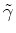 $\tilde \gamma$