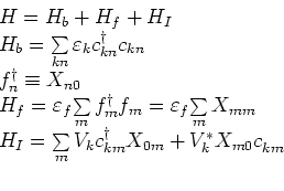 \begin{displaymath}
\begin{array}{l}
H = H_{b} + H_{f} + H_{I} \\
H_{b} = {\s...
...g } X_{0m} + V_{k}^{\ast}
X_{m0}c_{km}^{} \\
\\
\end{array}\end{displaymath}
