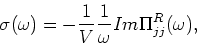 \begin{displaymath}
\sigma (\omega ) = -{\frac{{1}}{{V}}}{\frac{{1}}{{\omega}} }Im\Pi _{jj}^{R}
(\omega ),
\end{displaymath}