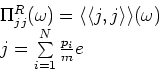 \begin{displaymath}
\begin{array}{l}
\Pi _{jj}^{R} (\omega ) = {\left\langle {{...
...limits_{i = 1}^{N} {}} {\frac{{p_{i}}} {{m}}}e \\
\end{array}\end{displaymath}