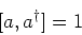\begin{eqnarray*}[a,a^\dagger]=1
\end{eqnarray*}