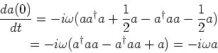 \begin{eqnarray*}
\frac{d a (0)} {dt} =
-i \omega (a a^\dagger a + \frac{1}{2}a ...
...\\
= -i\omega (a^\dagger a a - a^\dagger a a + a)
= -i \omega a
\end{eqnarray*}