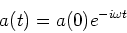 \begin{eqnarray*}
a(t) = a(0) e^{-i \omega t}
\end{eqnarray*}