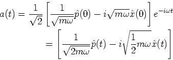 \begin{eqnarray*}
a(t) = \frac{1}{\sqrt{2}}
\left[\frac{1}{\sqrt{m\omega}} \hat{...
...ga}} \hat{p}(t) - i \sqrt{\frac{1}{2}m\omega} \hat{x}(t) \right]
\end{eqnarray*}