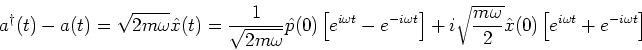 \begin{eqnarray*}
a^\dagger(t)-a(t)=
\sqrt{2 m\omega} \hat{x}(t)
=
\frac{1}{\sqr...
...\omega}{2}} \hat{x}(0) \left[e^{i\omega t}+e^{-i\omega t}\right]
\end{eqnarray*}