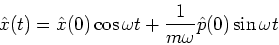 \begin{eqnarray*}
\hat{x}(t) =
\hat{x}(0) \cos \omega t +
\frac{1}{m \omega} \hat{p}(0) \sin \omega t
\end{eqnarray*}