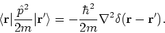 \begin{displaymath}
\langle {\bf r}\vert \frac{\hat{p}^2}{2m} \vert {\bf r}^{\pr...
...ac{\hbar^2}{2m}
\nabla^2 \delta ({\bf r}- {\bf r}^{\prime }).
\end{displaymath}