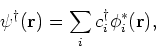 \begin{displaymath}
\psi^{\dagger}({\bf r}) = \sum_i c^{\dagger}_i \phi _i^{\ast}({\bf r}),
\end{displaymath}