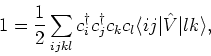 \begin{displaymath}
\h1 = \frac{1}{2} \sum_{ijkl} c^{\dagger}_i c^{\dagger}_j c_k c_l \langle i j \vert \hat{V} \vert l k \rangle ,
\end{displaymath}