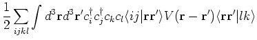 $\displaystyle \frac{1}{2} \sum_{ijkl} \int d^3 {\bf r}d^3 {\bf r}^{\prime } c^{...
...({\bf r}- {\bf r}^{\prime }) \langle {\bf r}{\bf r}^{\prime } \vert l k \rangle$