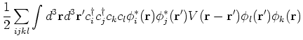 $\displaystyle \frac{1}{2} \sum_{ijkl} \int d^3 {\bf r}d^3 {\bf r}^{\prime } c^{...
... }) V({\bf r}- {\bf r}^{\prime }) \phi _l ({\bf r}^{\prime }) \phi _k ({\bf r})$