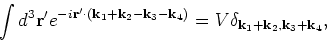 \begin{displaymath}
\int d^3 {\bf r}^{\prime } e^{-i {\bf r}^{\prime } \cdot ({\...
...)}
= V \delta _{{\bf k}_1 + {\bf k}_2, {\bf k}_3 + {\bf k}_4},
\end{displaymath}