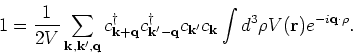 \begin{displaymath}
\h1 = \frac{1}{2V}\sum_{{\bf k},{\bf k}^{\prime },{\bf q}} c...
...bf k}} \int d^3 {\bf\rho}V(\r ) e^{-i {\bf q}\cdot {\bf\rho}}.
\end{displaymath}