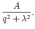 $\displaystyle \frac{A}{q^2 + \lambda ^2}.$