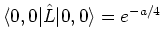 $\langle 0, 0 \vert \hat{L}\vert 0, 0 \rangle = e^{- a/4}$