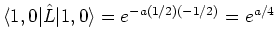 $\langle 1, 0 \vert \hat{L}\vert 1, 0 \rangle = e^{-a(1/2)(- 1/2)} = e^{a/4}$