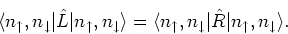 \begin{displaymath}
\langle n_{\uparrow}, n_{\downarrow}\vert \hat{L}\vert n_{\u...
...arrow}\vert \hat{R}\vert n_{\uparrow}, n_{\downarrow}\rangle .
\end{displaymath}