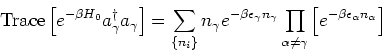 \begin{eqnarray*}
\mbox{Trace}\left[e^{-\beta H_0} a_\gamma^\dagger a_\gamma \ri...
...a\neq\gamma} \left[e^{-\beta \epsilon_\alpha n_{\alpha}} \right]
\end{eqnarray*}