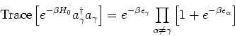 \begin{eqnarray*}
\mbox{Trace}\left[e^{-\beta H_0} a_\gamma^\dagger a_\gamma \ri...
...d_{\alpha\neq\gamma} \left[ 1+e^{-\beta \epsilon_\alpha} \right]
\end{eqnarray*}