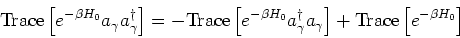 \begin{eqnarray*}
\mbox{Trace}\left[e^{-\beta H_0} a_\gamma a_\gamma^\dagger \ri...
...gger a_\gamma \right]
+
\mbox{Trace}\left[e^{-\beta H_0} \right]
\end{eqnarray*}