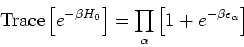 \begin{eqnarray*}
\mbox{Trace}\left[e^{-\beta H_0}\right]
= \prod_\alpha \left[1+e^{-\beta \epsilon_\alpha}\right]
\end{eqnarray*}