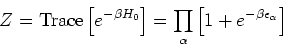 \begin{eqnarray*}
Z =\mbox{Trace}\left[e^{-\beta H_0}\right]
= \prod_\alpha \left[1+e^{-\beta \epsilon_\alpha}\right]
\end{eqnarray*}